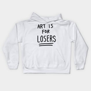 art is for losers (black text) Kids Hoodie